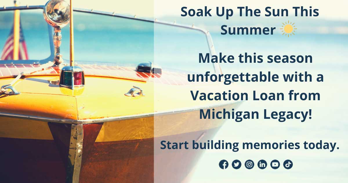 Soak up the sun this summer. Make this season unforgettable with a vacation loan from Michigan Legacy! Start building memories today.